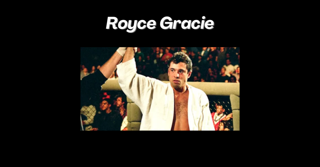 Royce Gracie  UFC Hall of Famer, Winner of UFC 1, UFC 2, and UFC 4